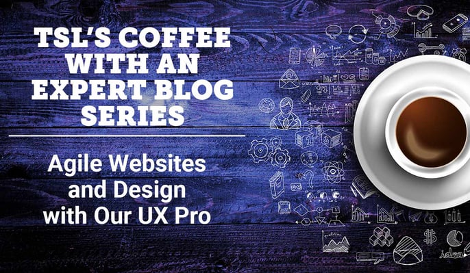 Coffee With An Expert Series Agile sites & Design with our UX Pro